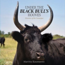 Under the Black Bull's Hooves : Histories of the Camargue