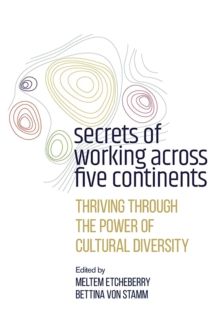 Secrets of Working Across Five Continents : Thriving Through the Power of Cultural Diversity