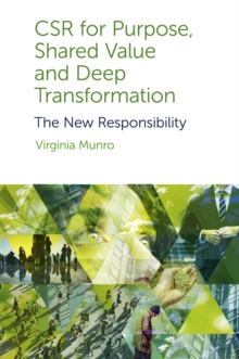 CSR for Purpose, Shared Value and Deep Transformation : The New Responsibility