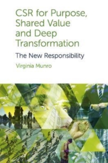 CSR for Purpose, Shared Value and Deep Transformation : The New Responsibility