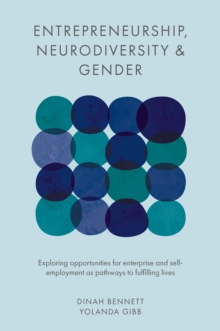 Entrepreneurship, Neurodiversity & Gender : Exploring Opportunities for Enterprise and Self-employment as Pathways to Fulfilling Lives