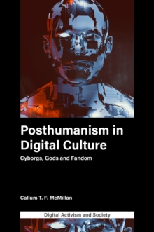 Posthumanism in digital culture : Cyborgs, Gods and Fandom