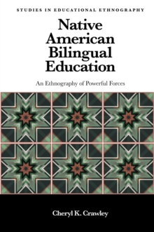 Native American Bilingual Education : An Ethnography of Powerful Forces