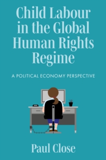 Child Labour in the Global Human Rights Regime : A Political Economy Perspective
