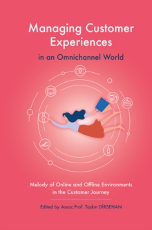 Managing Customer Experiences in an Omnichannel World : Melody of Online and Offline Environments in the Customer Journey