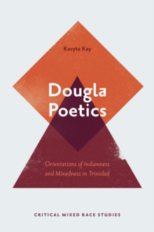 Dougla Poetics : Orientations of Indianness and Mixedness in Trinidad