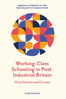 Working-Class Schooling in Post-Industrial Britain : Only Schools and Courses