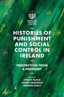 Histories of Punishment and Social Control in Ireland : Perspectives from a Periphery