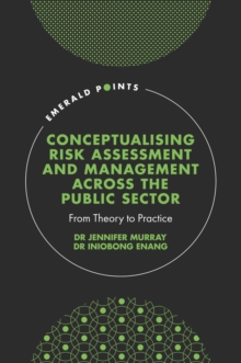 Conceptualising Risk Assessment and Management across the Public Sector : From Theory to Practice