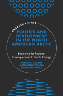 Politics and Development in the North American Arctic : Examining the Regional Consequences of Climate Change