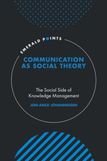 Communication as Social Theory : The Social Side of Knowledge Management