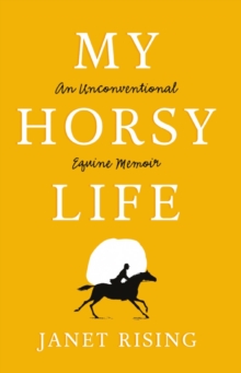 My Horsy Life : An Unconventional Equine Memoir