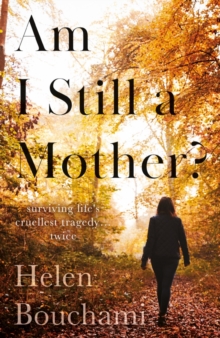 Am I Still a Mother? : Surviving Life's Cruellest Tragedy - Twice