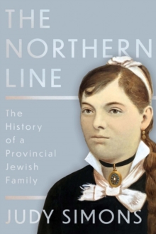 The Northern Line : The History of a Provincial Jewish Family