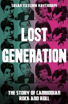 Lost Generation : The Story of Cambodian Rock and Roll