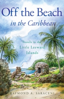 Off the Beach in the Caribbean : Travels in the Little Leeward Islands