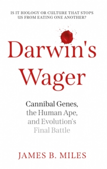 Darwin's Wager : Cannibal Genes, the Human Ape, and Evolution's Final Battle