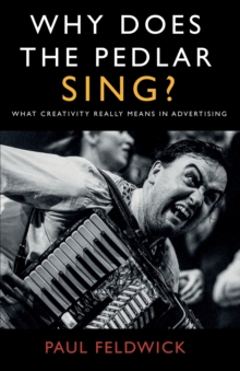 Why Does The Pedlar Sing? : What Creativity Really Means in Advertising