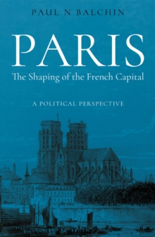 Paris. The Shaping of the French Capital : A Political Perspective