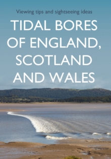 Tidal Bores of England, Scotland and Wales : Viewing tips and sightseeing ideas