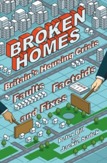 Broken Homes : Britain's Housing Crisis: Facts, Factoids and Fixes