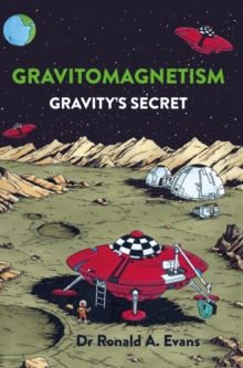 Gravitomagnetism : Gravity's Secret