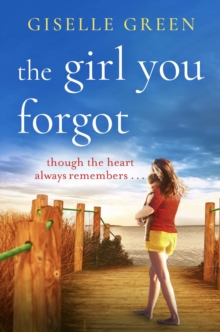 The Girl You Forgot : An emotional, gripping novel of love, loss and hope