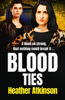 Blood Ties : A heart-stopping, gritty gangland thriller from Heather Atkinson