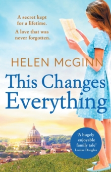 This Changes Everything : An uplifting story of love and family from Saturday Kitchen's Helen McGinn