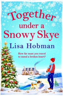 Together Under A Snowy Skye : Escape to the Isle of Skye for a festive, romantic read from Lisa Hobman