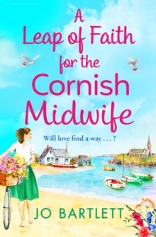 A Leap of Faith For The Cornish Midwife : An emotional, uplifting read from Jo Bartlett