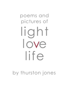 Poems and Pictures of Light, Love and Life : Poetry and Artwork