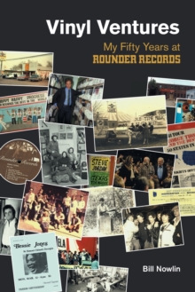 Vinyl Ventures : My Fifty Years at Rounder Records