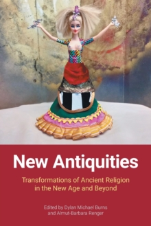 New Antiquities : Transformations of Ancient Religion in the New Age and Beyond