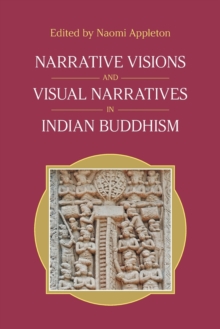 Narrative Visions and Visual Narratives in Indian Buddhism