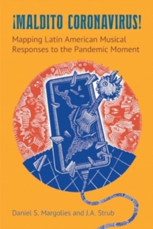 Maldito Coronavirus! : Mapping Latin American Musical Responses to the Pandemic Moment