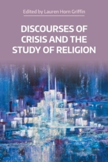 Discourses Of Crisis And The Study Of Religion Lauren Horn Griffin
