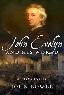 John Evelyn and His World : A Biography