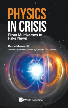 Physics In Crisis: From Multiverses To Fake News