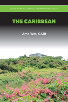 Guide to the Naturalized and Invasive Plants of the Caribbean