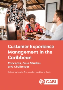 Customer Experience Management in the Caribbean : Concepts, Case Studies and Challenges