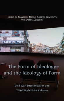 The Form of Ideology and the Ideology of Form : Cold War, Decolonization and Third World Print Cultures