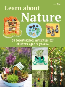 Learn about Nature Activity Book : 35 Forest-School Projects and Adventures for Children Aged 7 Years+