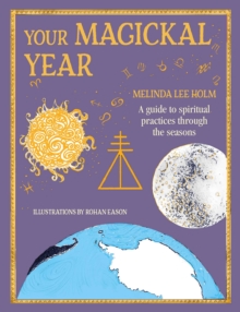 Your Magickal Year : Transform Your Life Through the Seasons of the Zodiac