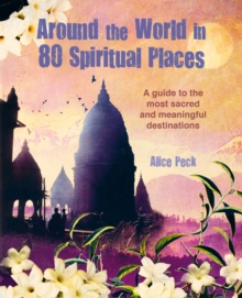 Around the World in 80 Spiritual Places : Discover the Wonder of Sacred and Meaningful Destinations