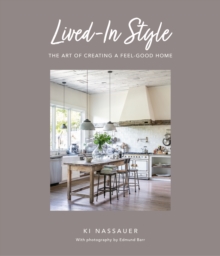 Lived-In Style : The Art of Creating a Feel-Good Home