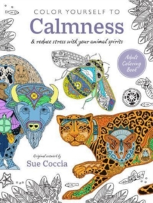 Color Yourself to Calmness : And Reduce Stress with Your Animal Spirits