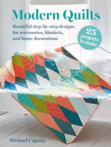 Modern Quilts: 25 projects to make : Beautiful Step-by-Step Designs for Accessories, Blankets, and Home Decorations