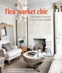 Flea Market Chic : Treasure Hunting for Stylish Homes