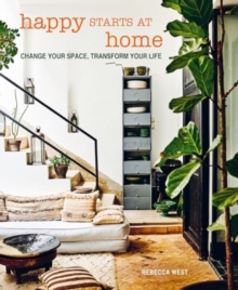 Happy Starts at Home : Change Your Space, Transform Your Life